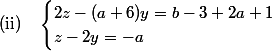 ($ii$)\quad\begin{cases}2z-(a+6)y=b-3+2a+1\\z-2y=-a\end{cases}